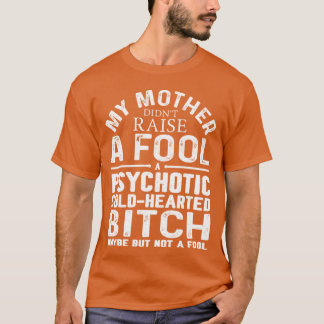 Min Mor uppfostrade ett psykotiskt Kall. T Shirt