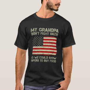 Min morfar kämpade inte mot nazister så vi kunde.. t shirt
