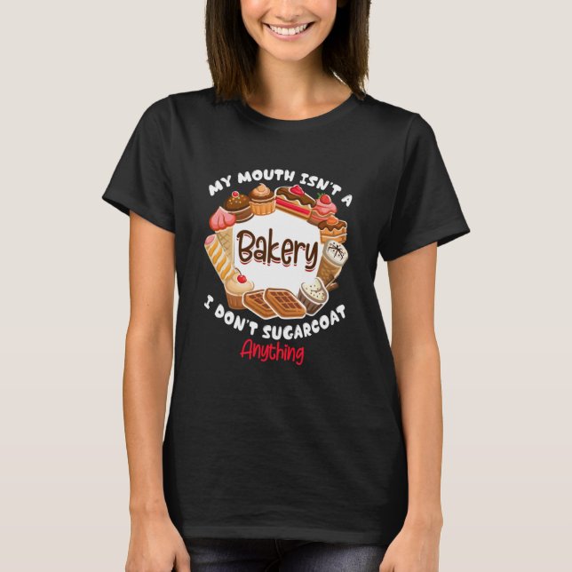 Min mun är en bageri jag inte sörjer någonting t shirt (Framsida)