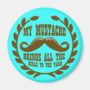 Min mustasch kommer med alla flickor till gården magnet
