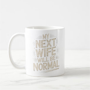 Min Nästa Fru Kommer Att Vara Normal Rolig Skilsmä Kaffemugg