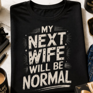 Min Nästa Fru Kommer Att Vara Normal Rolig Skilsmä T Shirt