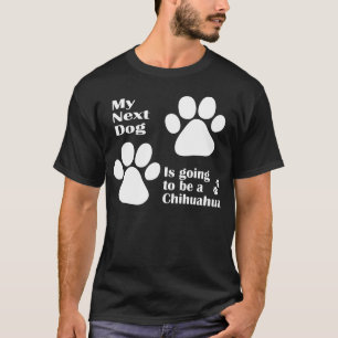 Min nästa hund går att vara en rolig Chihuahua Tee Shirt
