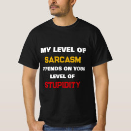 Min nivå av sarkasm beror på din dumhet Roligt T Shirt