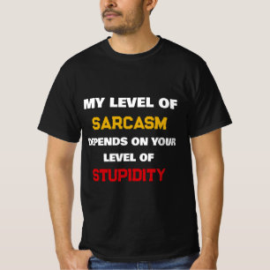 Min nivå av sarkasm beror på din dumhet Roligt T Shirt