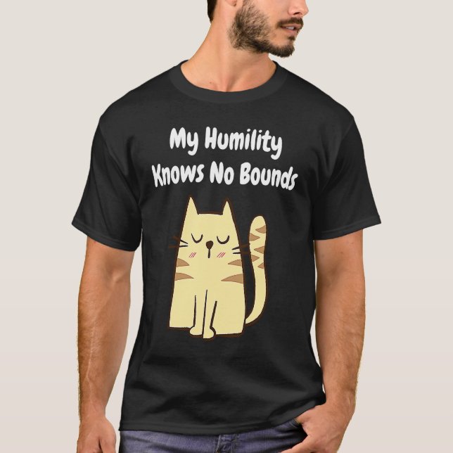 Min ödmjukhet känner inga gränser   Katt T Shirt (Framsida)