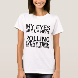 MIN ÖGON ÄR UPP HÄR... ROLLA VARJE GÅNG DU FLAR T-SHIRT