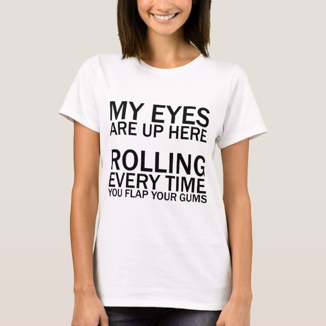 MIN ÖGON ÄR UPP HÄR... ROLLA VARJE GÅNG DU FLAR T-SHIRT (Framsida)
