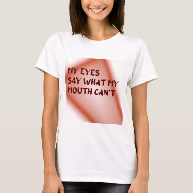 Min Ögon säger vad min mun inte kan säga T Shirt (Framsida)
