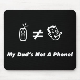 Min pappa är inte en telefon musmatta