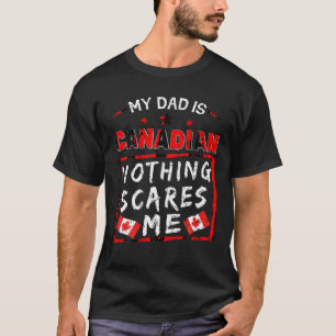 Min Pappa är kanadensisk Inget Skrämmer mig Kanada T Shirt