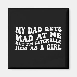 Min-pappa blir mad åt mig, men jag är bokstavligen magnet