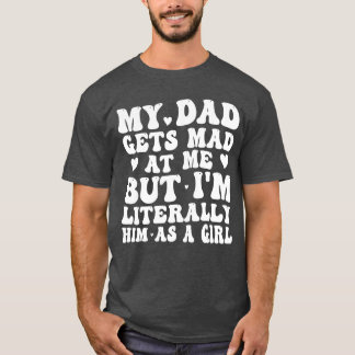 Min Pappa får tag på mig, men jag är bokstavligen T Shirt