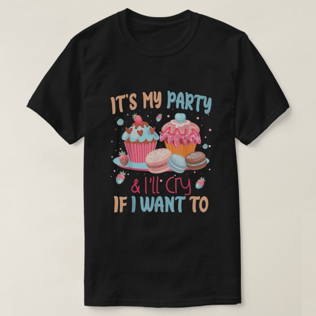 Min Party och min kommer att Gråta om jag vill T Shirt (Design framsida)