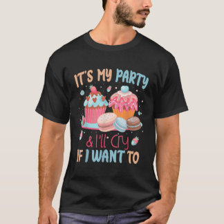 Min Party och min kommer att Gråta om jag vill T Shirt