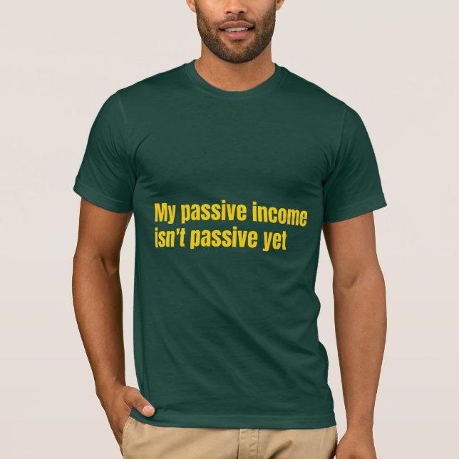 Min passiva inkomst är inte passiv än t shirt (Framsida)