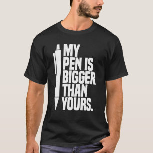 Min penna är större än vad du säger t shirt