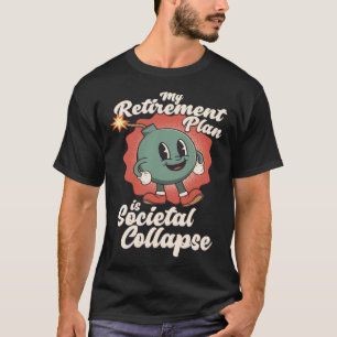 Min Pension-plan är Societal Collapse Retro Toon T Shirt