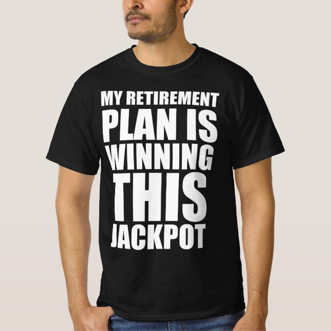 Min pensionsplan är att vinna den här jackpotten t shirt (Framsida)