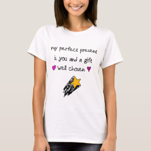 Min perfekta present är du... och en väl vald gåva t shirt