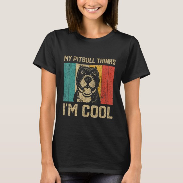Min Pitbull Tycker Att Jag Är Cool Hundägare T Shirt (Framsida)