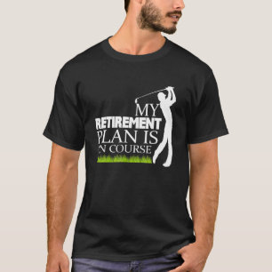 Min plan i Pension är naturligtvis Golf-trötta Gol T Shirt