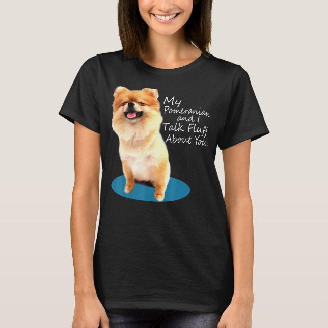 Min Pommern och jag pratar om dig Hund T Shirt (Framsida)