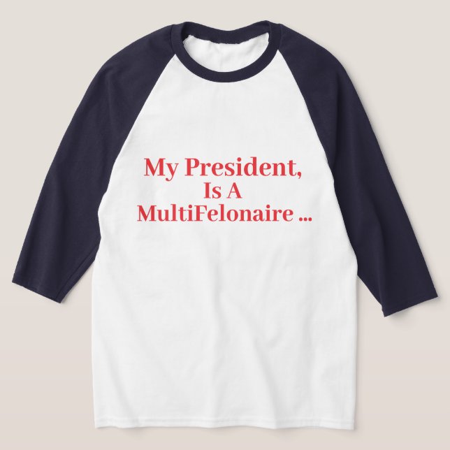 Min president är en MultiFelonaire... T Shirt (Laydown)