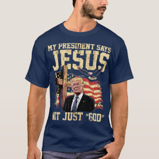 Min president säger Jesus inte bara “Gud” T Shirt