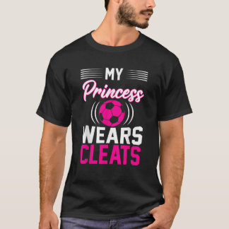 Min prinsessan Wears Cleats I Ocer T Shirt
