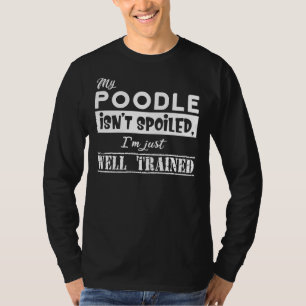 Min Pudel är inte förstörd, jag är bara välutbilda T Shirt