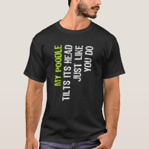 Min Pudel lutar huvudet precis som du gör Hund T Shirt