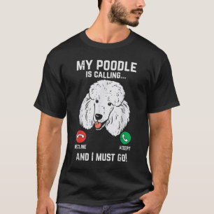 Min Pudel ringer att jag måste gå på Pet Hund älsk T Shirt