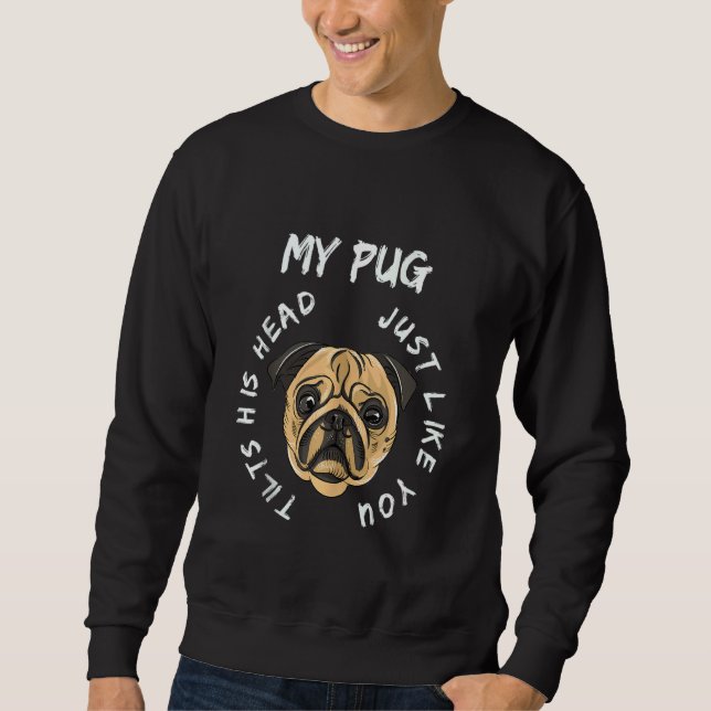Min pug lutar hans huvud precis som du Hund Lång Ärmad Tröja (Framsida)