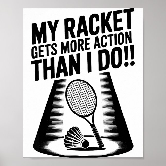 Min racket får mer action än jag gör rolig badmint poster (Framsidan)