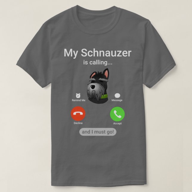 Min Schnauzer ringer och jag måste gå! Funny Schna T Shirt (Design framsida)