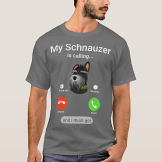 Min Schnauzer ringer och jag måste gå! Funny Schna T Shirt