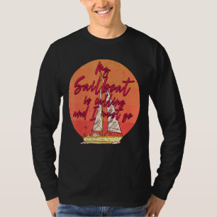 Min Segelbåt ringer och jag måste gå ombord. T Shirt
