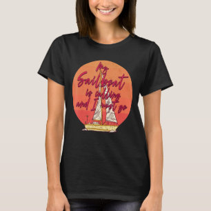 Min Segelbåt ringer och jag måste gå ombord. T Shirt