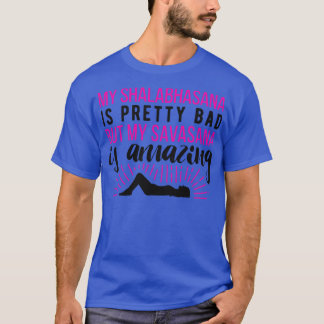Min Shalabhasana är söt dålig, men min savasana är T Shirt