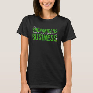 Min shenanigans är ingen av din affärs-St Patrick T Shirt