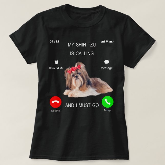 Min Shih Tzu ringer och jag måste gå Hund älskare  T Shirt (Design framsida)