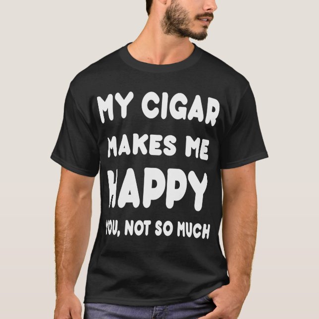 Min Sigar gör mig lycklig dig, inte så T-shirt (Framsida)