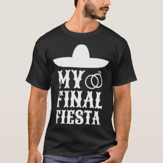 Min sista fiesta mexikansk möhippa 1 t shirt