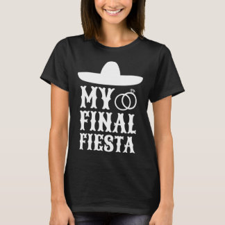 Min sista fiesta mexikansk möhippa 1 t shirt