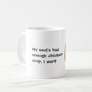 Min själ har fått nog av kyckling soppa lustigt kaffemugg