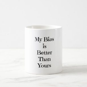 Min snedhet är bättre än Din Kaffemugg