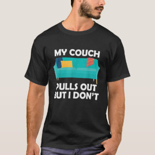 Min soffa drar ut sig men jag gör det inte T Rolig Shirt