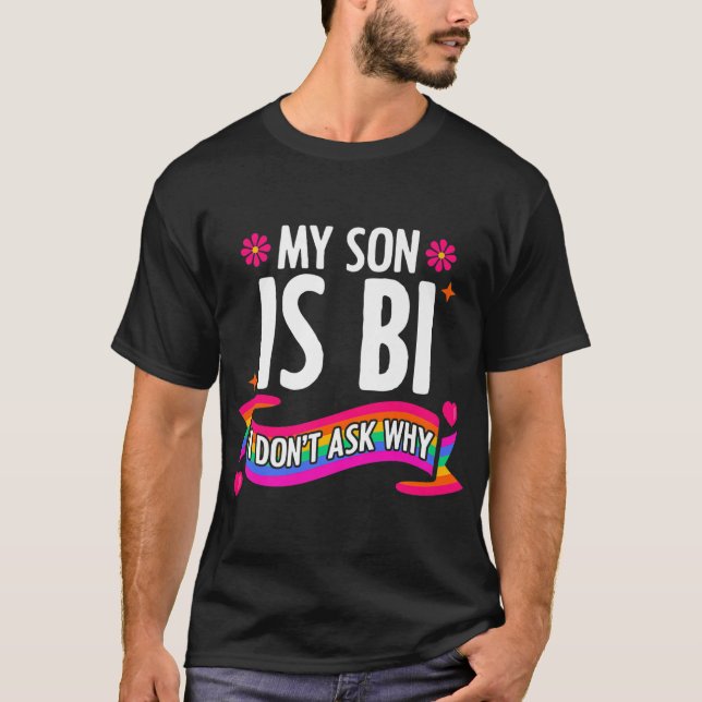 Min son är Bi. Jag frågar inte LGBTQ Lesbisk Gay T T Shirt (Framsida)
