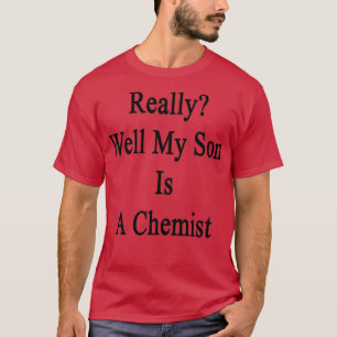 Min son är en kemist.. t shirt